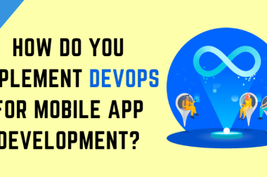 How Do You Implement DevOps for Mobile App Development?