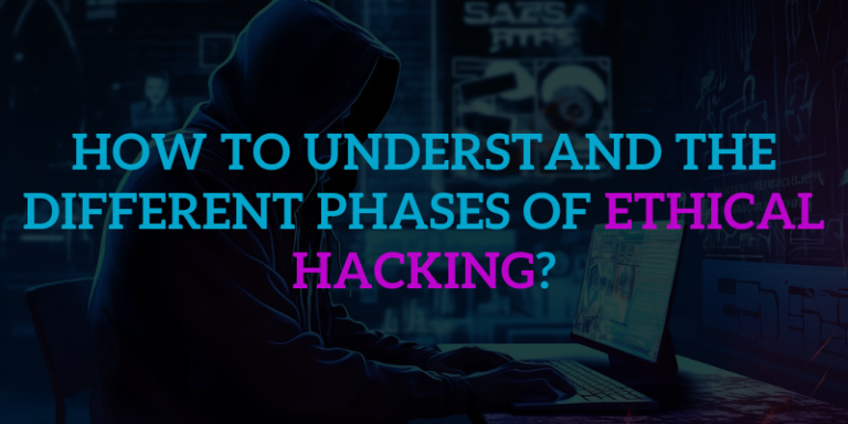 How to Understand the Different Phases of Ethical Hacking