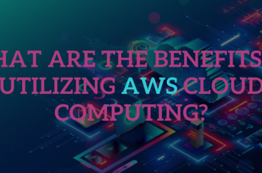 What are the benefits of utilizing AWS Cloud Computing?