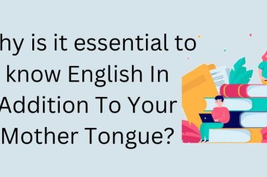 Why is it essential to know English In Addition To Your Mother Tongue?